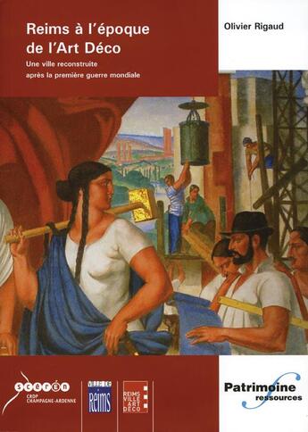 Couverture du livre « Reims à l'époque de l'Art Déco ; une ville reconstruite après la Première Guerre mondiale » de Olivier Rigaud aux éditions Crdp Reims