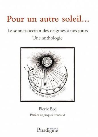 Couverture du livre « Pour un autre soleil... ; le sonnet occitan des origines à nos jours ; une anthologie » de Bec Pierre aux éditions Paradigme