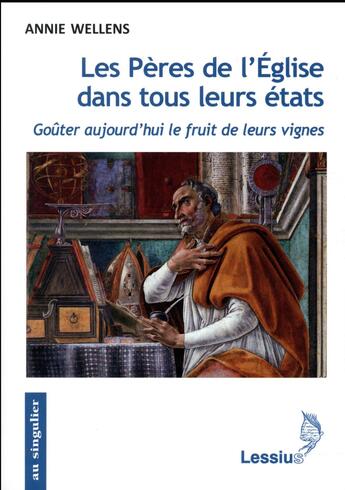 Couverture du livre « Les Pères de l'Eglise dans tous leurs états ; goûter aujourd'hui le fruit de leurs vignes » de Annie Wellens aux éditions Lessius