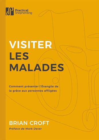 Couverture du livre « Visiter les malades : Comment présenter l'Évangile de la grâce aux personnes affligées » de Brian Croft aux éditions Publications Chretiennes