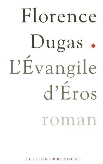 Couverture du livre « L'evangile d'eros » de Florence Dugas aux éditions Blanche