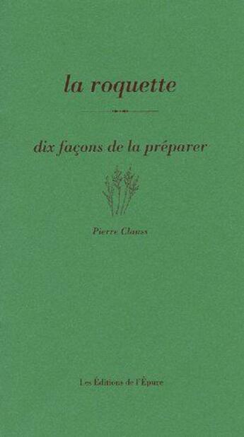 Couverture du livre « Dix façons de le préparer : la roquette » de Tim Clauss aux éditions Les Editions De L'epure