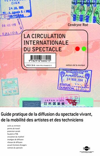 Couverture du livre « La circulation internationale du spectacle ; guide pratique de la diffusion du spectacle vivant de la mobilité des artistes et des techniciens » de Cendryne Roe aux éditions Irma