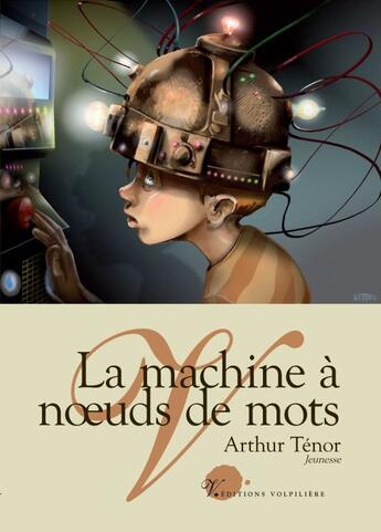 Couverture du livre « La machine à noeud de mots » de Arthur Ténor aux éditions Volpiliere