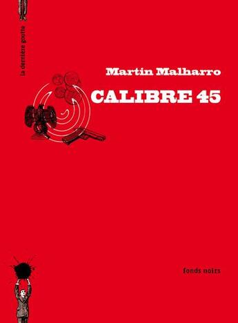 Couverture du livre « Calibre 45 » de Martin Malharro aux éditions La Derniere Goutte