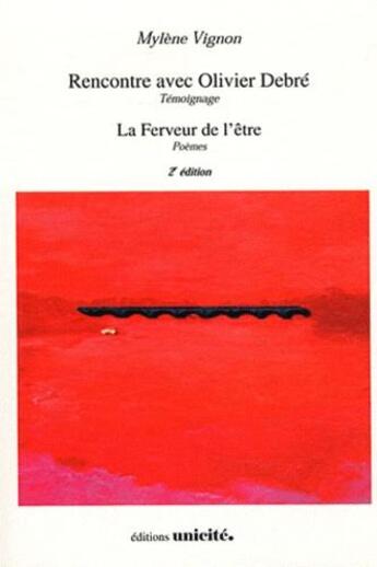 Couverture du livre « Rencontre avec Olivier Debré ; la ferveur de l'être » de Mylene Vignon aux éditions Unicite