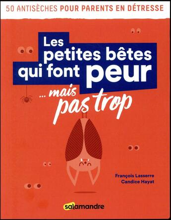 Couverture du livre « Les petites bêtes qui font peur... mais pas trop » de Francois Lasserre et Candice Hayat aux éditions Editions De La Salamandre