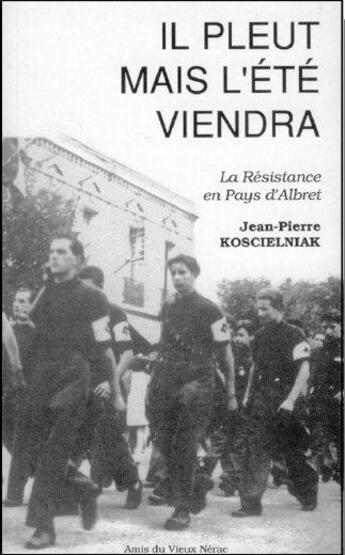 Couverture du livre « Il pleut mais l'été viendra ; la Résistance en pays d'Albret » de Jean-Pierre Koscielniak aux éditions Albret