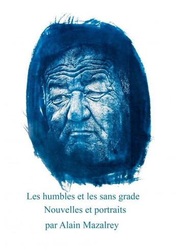 Couverture du livre « Les humbles et les sans grade » de Alain Mazalrey aux éditions Thebookedition.com