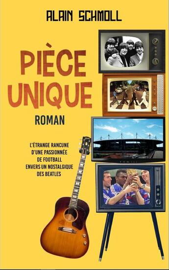 Couverture du livre « Piece unique - l'etrange rancune d'une passionnee de football envers un nostalgique des beatles » de Schmoll Alain aux éditions Cigas