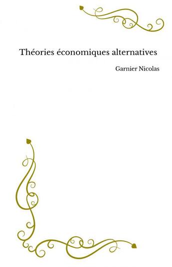 Couverture du livre « Théories économiques alternatives » de Nicolas Garnier aux éditions Thebookedition.com