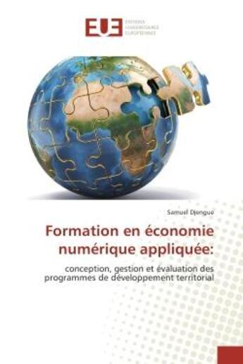 Couverture du livre « Formation en economie numerique appliquee: : Conception, gestion et evaluation des programmes de developpement territorial » de Samuel Djengue aux éditions Editions Universitaires Europeennes