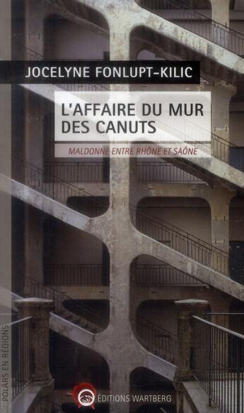 Couverture du livre « L'affaire du mur des canuts ; maldonne entre Rhône et Saone » de Jocelyne Fonlupt aux éditions Wartberg