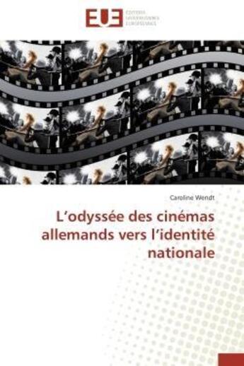 Couverture du livre « L'odyssee des cinemas allemands vers l'identite nationale » de Wendt Caroline aux éditions Editions Universitaires Europeennes