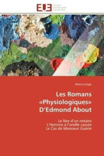 Couverture du livre « Les romans physiologiques d'edmond about - le nez d'un notaire l'homme a l'oreille cassee le cas d » de Longo Marco aux éditions Editions Universitaires Europeennes