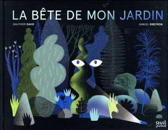 Couverture du livre « La bête de mon jardin » de Gauthier David et Samuel Ribeyron aux éditions Seuil Jeunesse