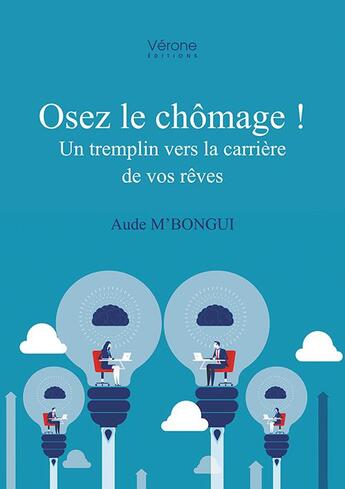 Couverture du livre « Osez le chômage ! un tremplin vers la carrière de vos rêves » de Aude M'Bongui aux éditions Verone