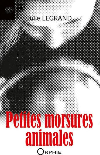 Couverture du livre « Petites morsures animales » de Julie Legrand aux éditions Orphie