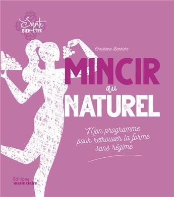 Couverture du livre « Mincir au naturel » de Christiane Barbiche aux éditions Marie-claire