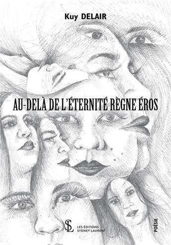 Couverture du livre « Au-dela de l eternite regne eros » de Delair Kuy aux éditions Sydney Laurent