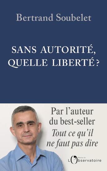 Couverture du livre « Sans autorité, quelle liberté ? » de Bertrand Soubelet aux éditions L'observatoire