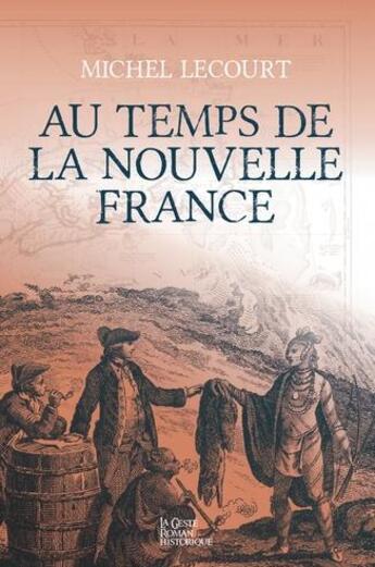 Couverture du livre « Au temps de la nouvelle France » de Michel Lecourt aux éditions Geste