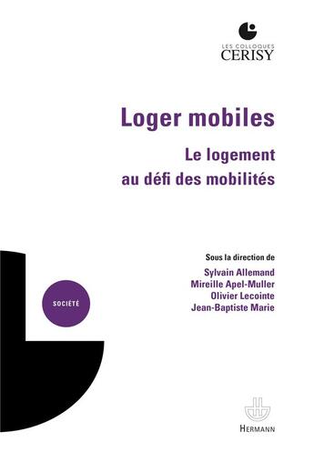 Couverture du livre « Loger mobiles : Le logement au défi des mobilités » de Sylvain Allemand et Jean-Baptiste Marie et Collectif et Olivier Lecointe et Mireille Apel-Muller aux éditions Hermann