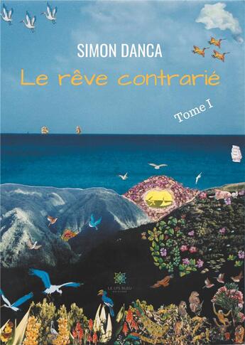 Couverture du livre « Le rêve contrarié Tome 1 » de Simon Danca aux éditions Le Lys Bleu