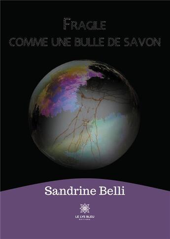 Couverture du livre « Fragile comme une bulle de savon » de Sandrine Belli aux éditions Le Lys Bleu