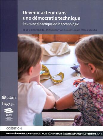 Couverture du livre « Devenir acteur dans une démocratie technique : Pour une didactique de la technologie » de Didier John aux éditions Utbm