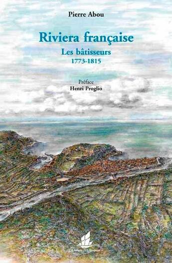 Couverture du livre « Riviera française ; les bâtisseurs ; 1773-1815 » de Pierre Abou aux éditions La Bisquine