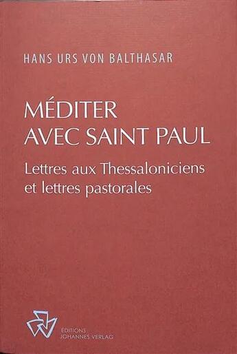 Couverture du livre « Méditer avec saint Paul : commentaire des épîtres aux thessaloniciens et des épîtres pastorales » de Hans Urs Von Balthasar aux éditions Johannes Verlag Einsiedeln