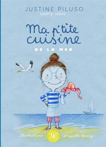 Couverture du livre « Ma p'tite cuisine de la mer : cheffe iodée » de Agathe Hennig et Justine Piluso aux éditions Ah! Editions