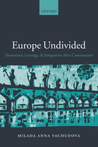 Couverture du livre « Europe Undivided: Democracy, Leverage, and Integration After Communism » de Vachudova Milada Anna aux éditions Oup Oxford