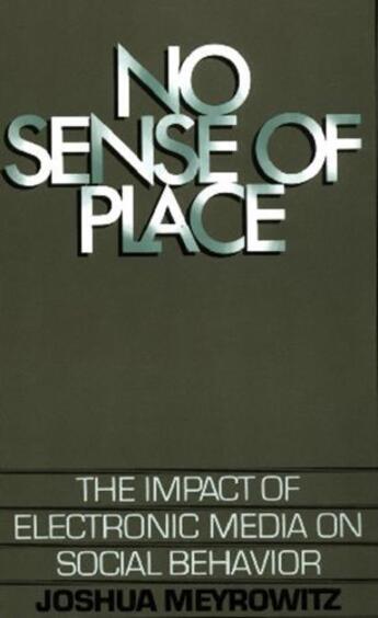 Couverture du livre « No Sense of Place: The Impact of Electronic Media on Social Behavior » de Meyrowitz Joshua aux éditions Oxford University Press Usa