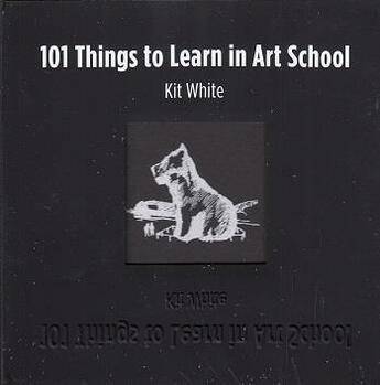 Couverture du livre « 101 things to learn in art school » de White Kit aux éditions Mit Press