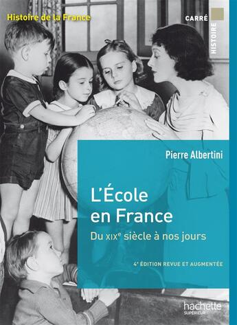 Couverture du livre « L'école en France du XIXe siècle à nos jours ; de la maternelle à l'université » de Pierre Albertini aux éditions Hachette Education