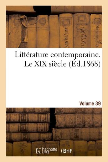 Couverture du livre « Litterature contemporaine. le xix siecle. volume 39 » de  aux éditions Hachette Bnf