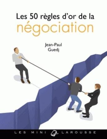 Couverture du livre « Les 50 règles d'or de la négociation » de Jean-Paul Guedj aux éditions Larousse
