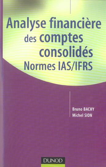 Couverture du livre « Analyse Financiere Des Comptes Consolides ; Normes Ias/Ifrs » de Michel Sion et Bachy Bruno aux éditions Dunod