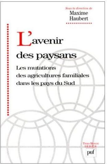 Couverture du livre « L'avenir des paysans ; les mutations des agricultures familiales dans les pays du Sud » de Maxime Haubert aux éditions Puf