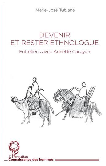 Couverture du livre « Devenir et rester ethnologue : entretiens avec Anette Carayon » de Marie-José Tubiana aux éditions L'harmattan