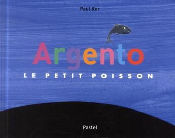 Couverture du livre « Argento, le petit poisson » de Paul Kor aux éditions Ecole Des Loisirs
