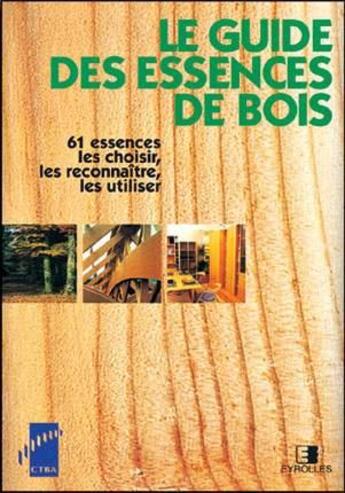 Couverture du livre « Le guide des essences de bois » de Yves Benoit aux éditions Eyrolles