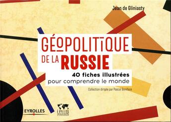 Couverture du livre « Géopolitique de la Russie ; 40 fiches illustrées pour comprendre le monde » de Jean De Gliniasty aux éditions Eyrolles