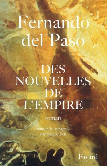 Couverture du livre « Des nouvelles de l'empire » de Fernando Del Paso aux éditions Fayard