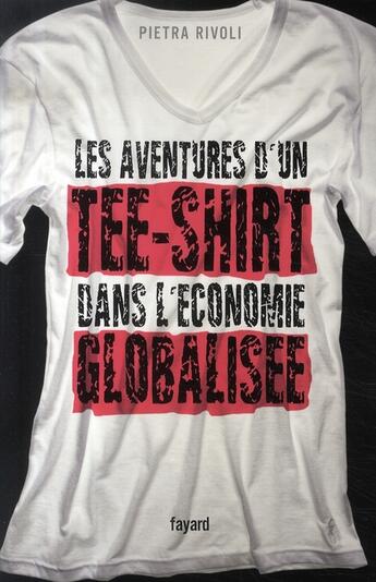 Couverture du livre « Les aventures d'un tee-shirt dans l'économie globalisée » de Rivoli-P aux éditions Fayard