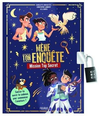 Couverture du livre « Mène ton enquête : mission top secret avec cadenas » de Christophe Lambert et Charlotte Grossetete et Guillaume Poux aux éditions Fleurus