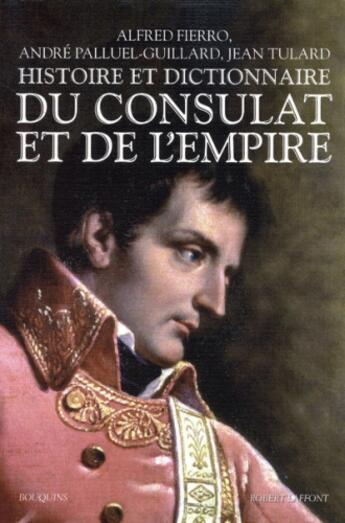 Couverture du livre « Histoire et dictionnaire du Consulat et de l'Empire » de Fierro/Tulard aux éditions Bouquins