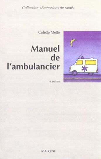 Couverture du livre « Manuel de l'ambulancier ; 4e édition » de Colette Mette aux éditions Maloine